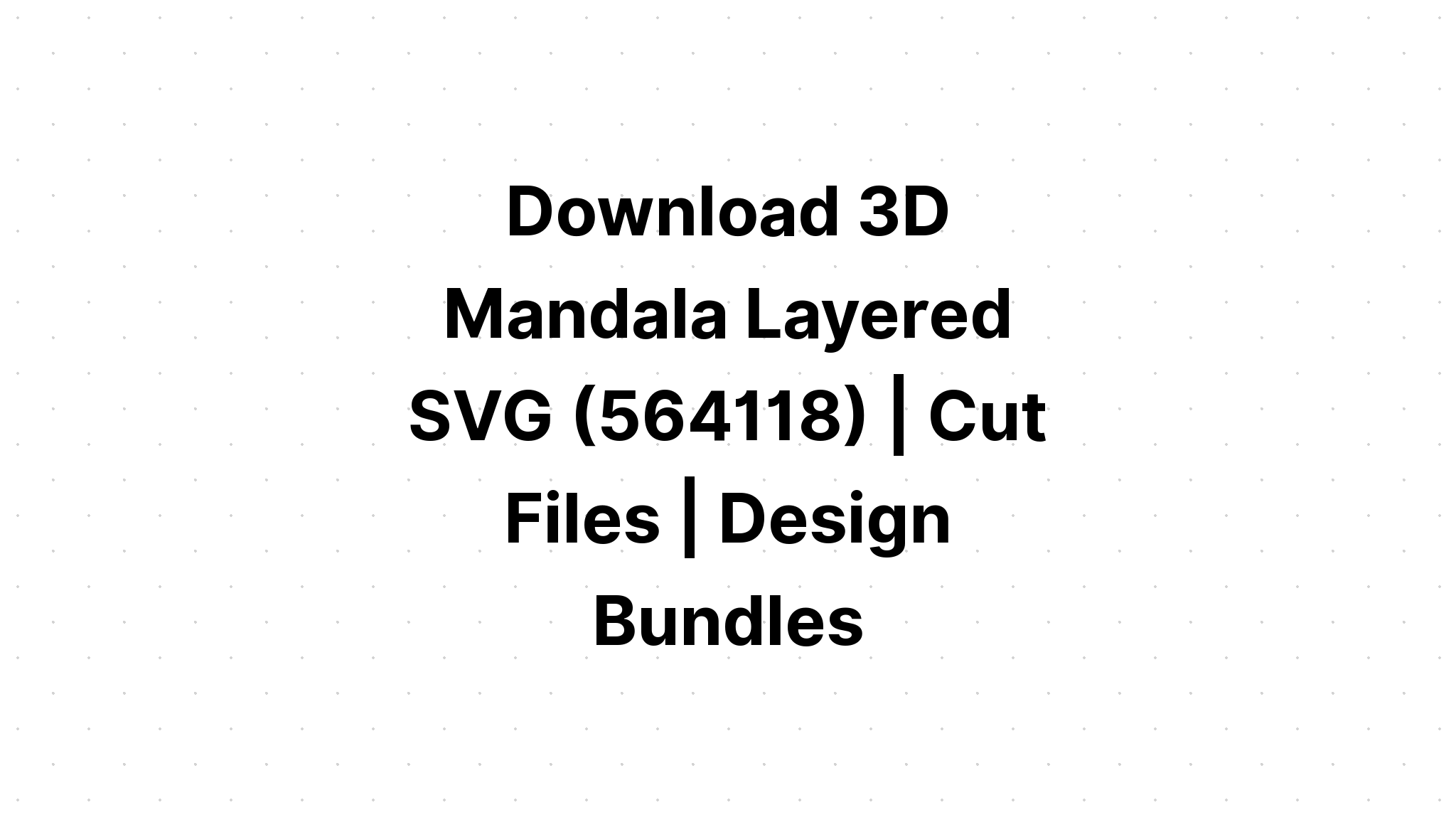 Download Free 3D Mandala - Layered SVG Cut File